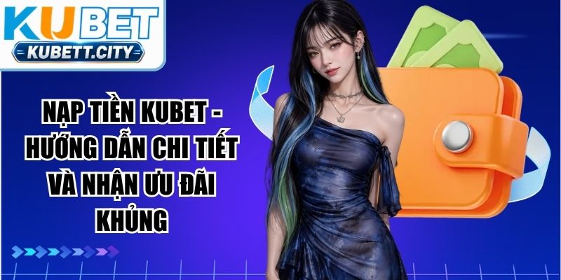 Nạp Tiền KUBET